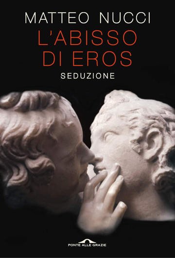 “L’abisso di Eros – Seduzione” – Matteo Nucci