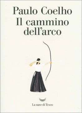 “Il cammino dell’arco” – Paulo Coelho