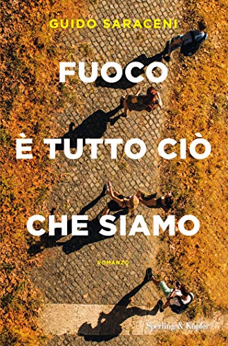 “Fuoco è tutto ciò che siamo” – Guido Saraceni