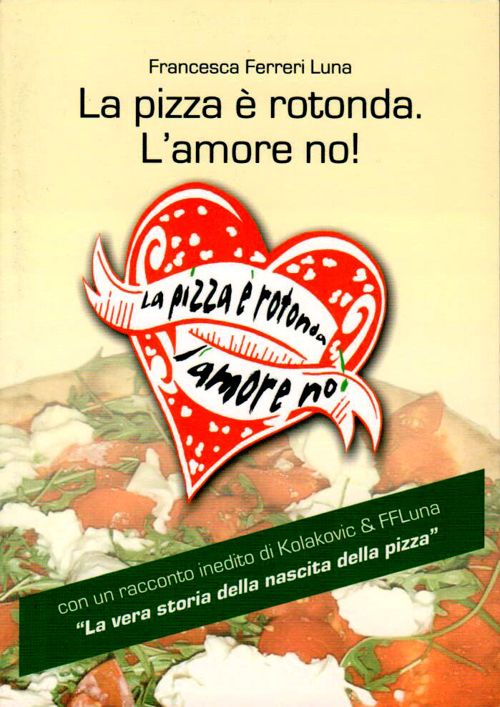 “La pizza è rotonda, l’amore no!” – Francesca Ferreri Luna