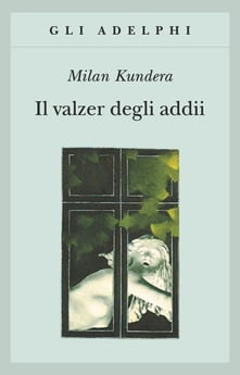 “Il valzer degli addii” – Milan Kundera