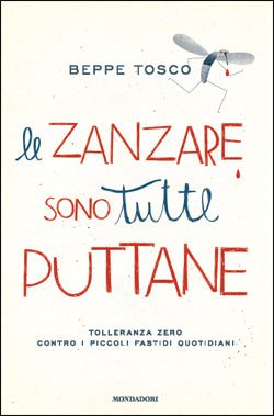 “Le zanzare sono tutte puttane” – Beppe Tosco