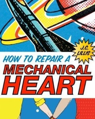 “How to repair a mechanical heart” – J. C. Lillis