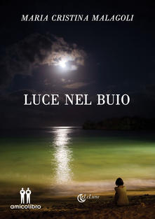 “Luce nel buio” – Maria Cristina Malagoli