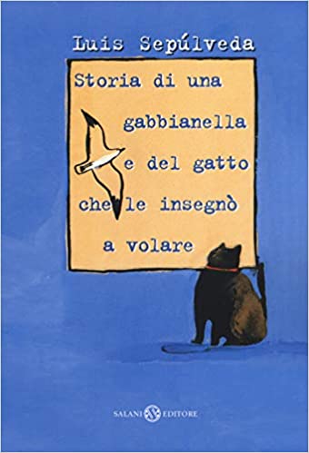 “Storia di una gabbianella e del gatto che le insegnò a volare” – Luis Sepùlveda