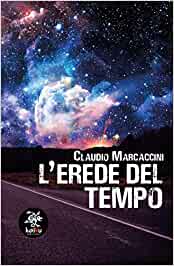 “L’erede del tempo” – Claudio Marcaccini