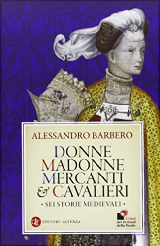 “Donne, Madonne, mercanti e cavalieri” – Alessandro Barbero
