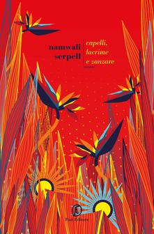 “Capelli, lacrime e zanzare” – Namwali Serpell