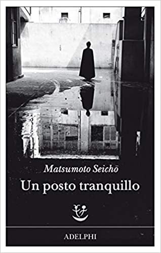 “Un posto tranquillo” – Matsumoto Seicho