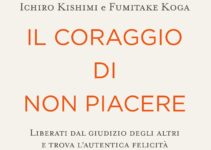 “Il coraggio di non piacere” – Ichiro Kishimi e Fumitake Koga
