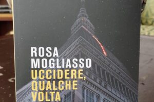 “Uccidere, qualche volta” – Rosa Mogliasso