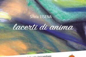 “Lacerti di anima” – Silvia Lisena