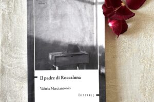“Il padre di Roccaluna” – Valeria Masciantonio