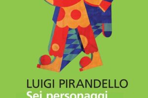 “Sei personaggi in cerca d’autore” – Luigi Pirandello
