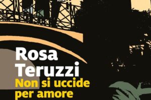 “Non si uccide per amore” – Rosa Teruzzi